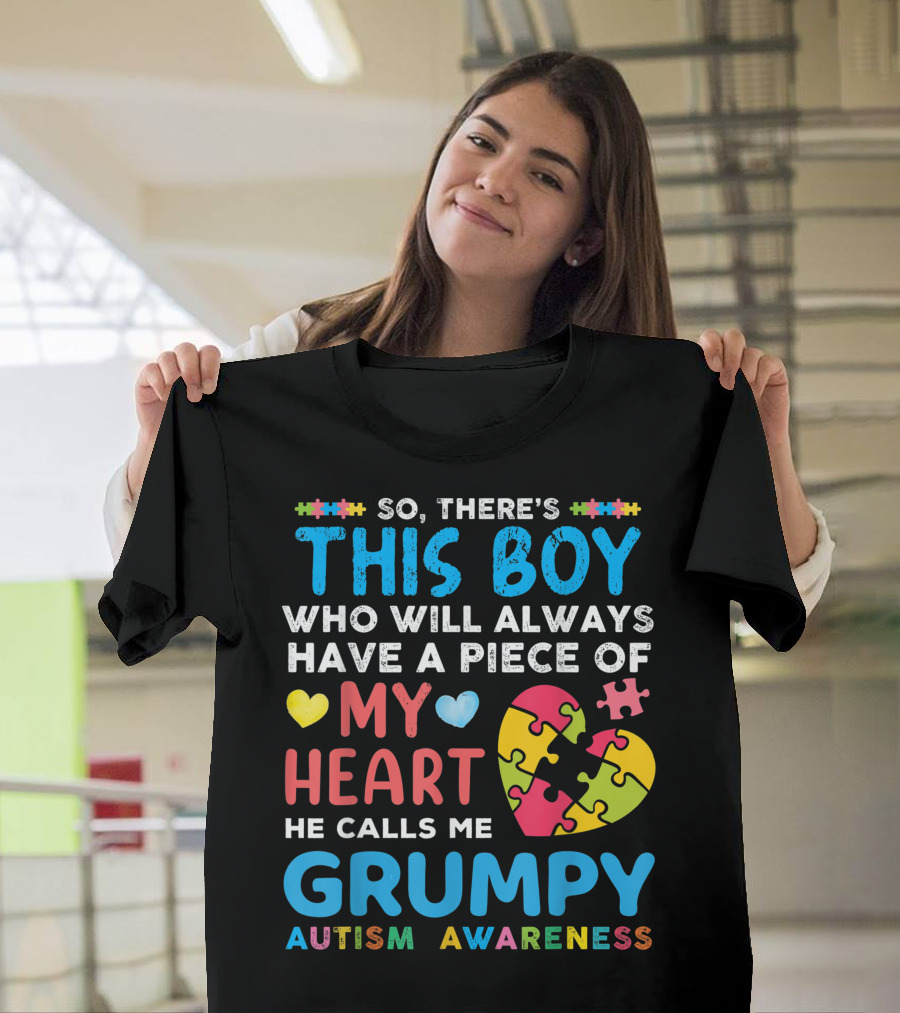 So There's This Boy Who Will Always Have a Piece of My Heart He Calls Me Grumpy Autism Awareness T-Shirt