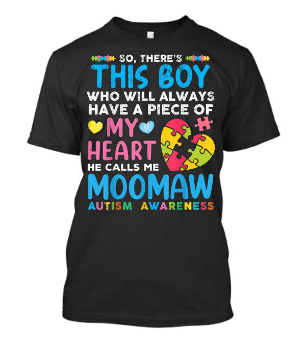 So There's This Boy Who Will Always Have A Piece Of My Heart He Calls Me Moomaw Autism Awareness T-Shirt
