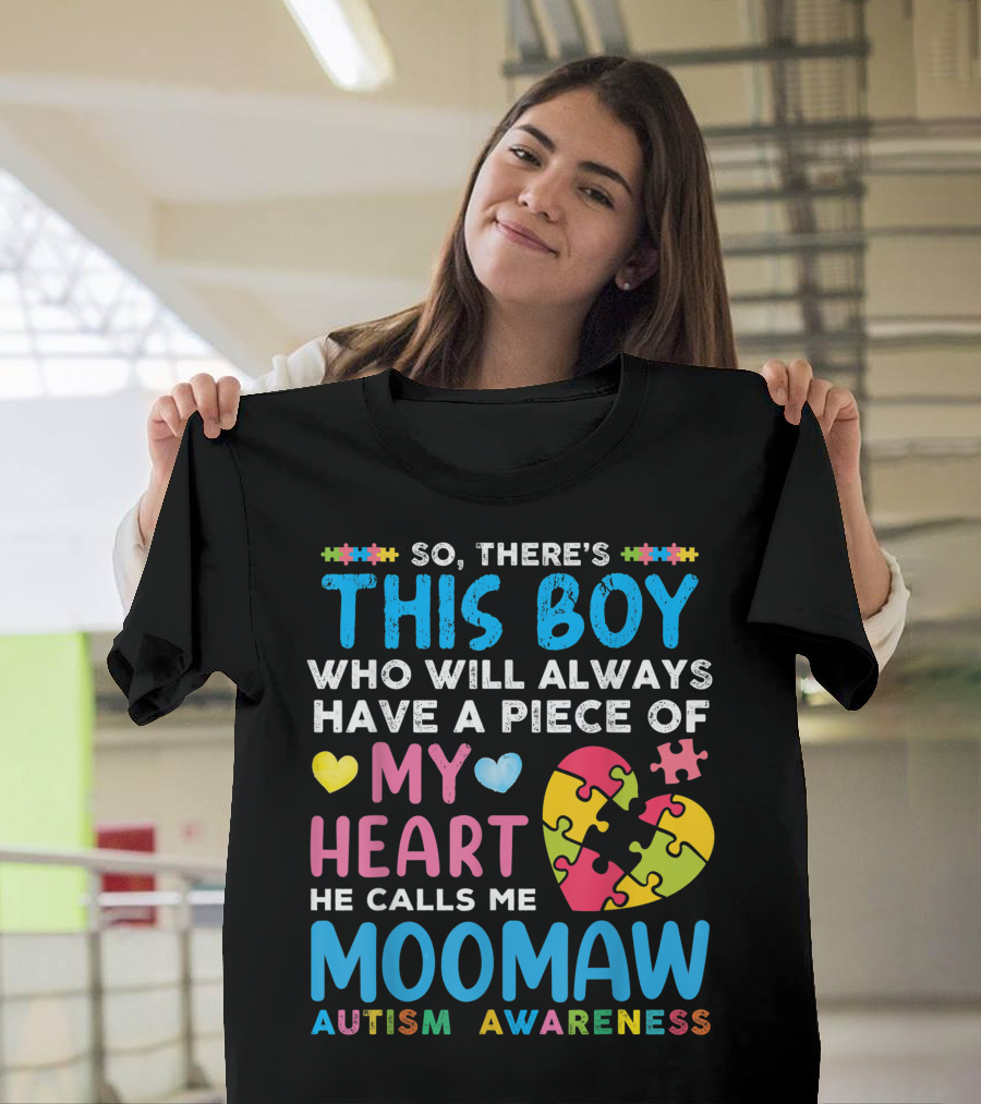 So There's This Boy Who Will Always Have a Piece of My Heart He Calls Me Moomaw Autism Awareness T-Shirt