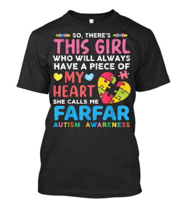 So There's This Girl Who Will Always Have A Piece Of My Heart She Calls Me Farfar Autism Awareness T-Shirt