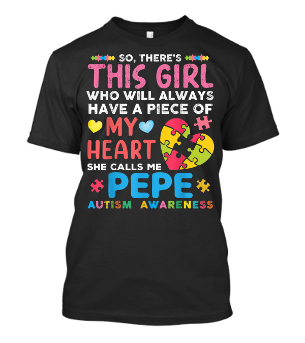 So There's This Girl Who Will Always Have A Piece Of My Heart She Calls Me Pepe Autism Awareness T-Shirt