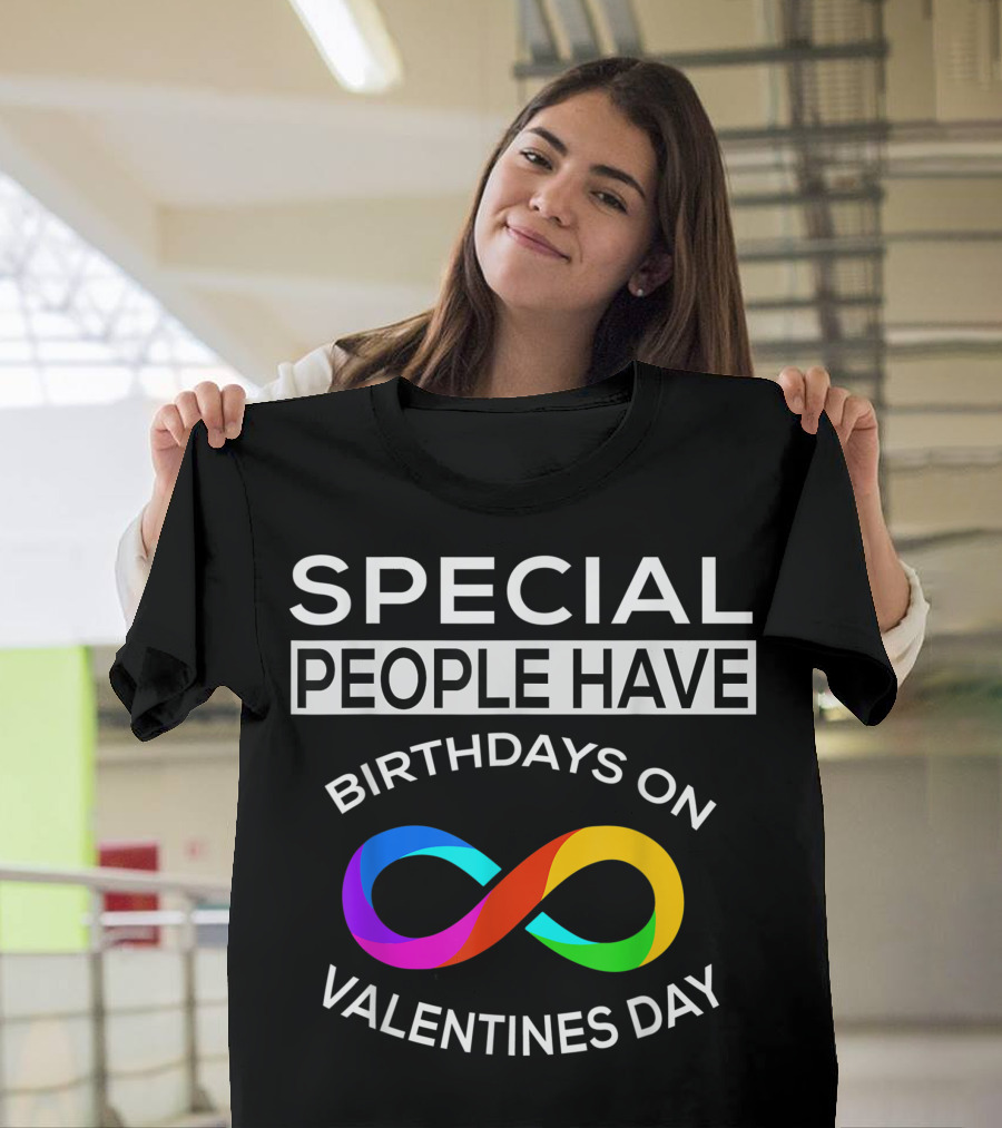 Special People Have Birthdays on Valentines Day Infinity T-Shirt