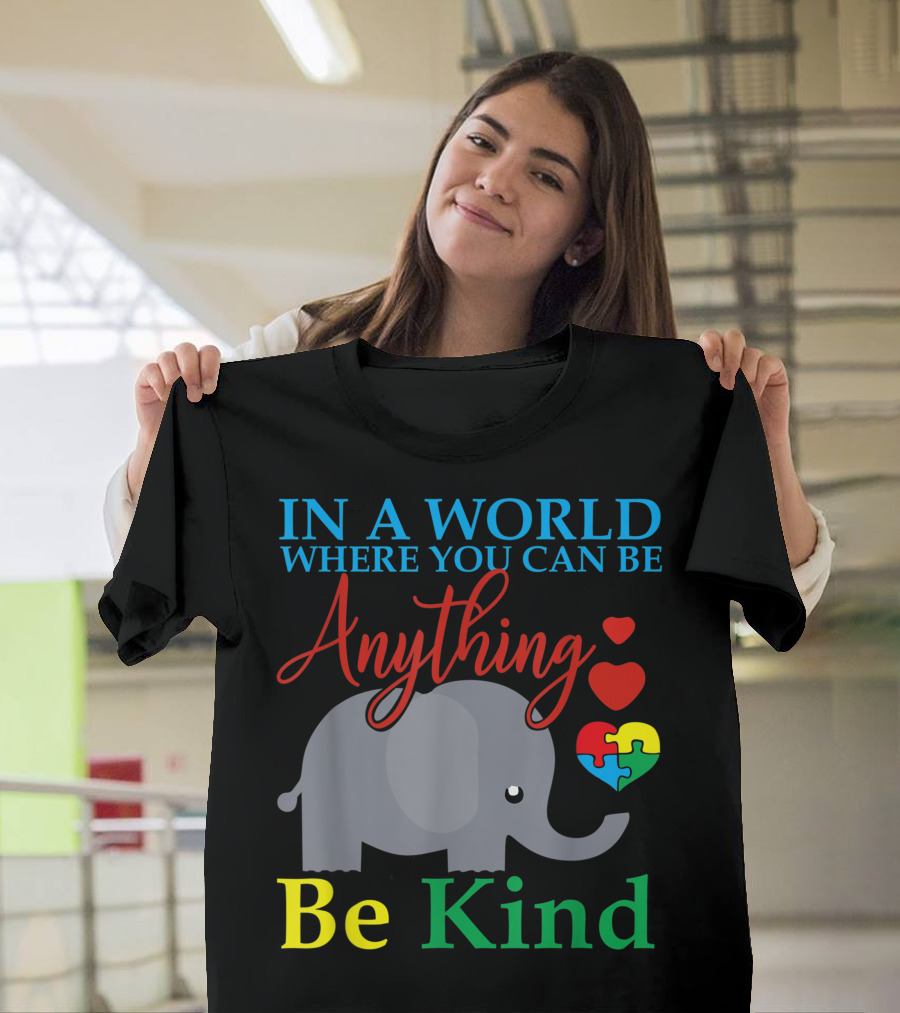 In A World Where You Can Be Anything Be Kind Elephant Autism Heart T-Shirt