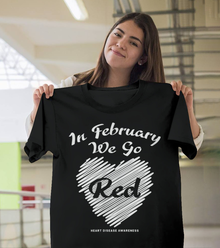 In February We Go Red Heart Disease Awareness T-Shirt