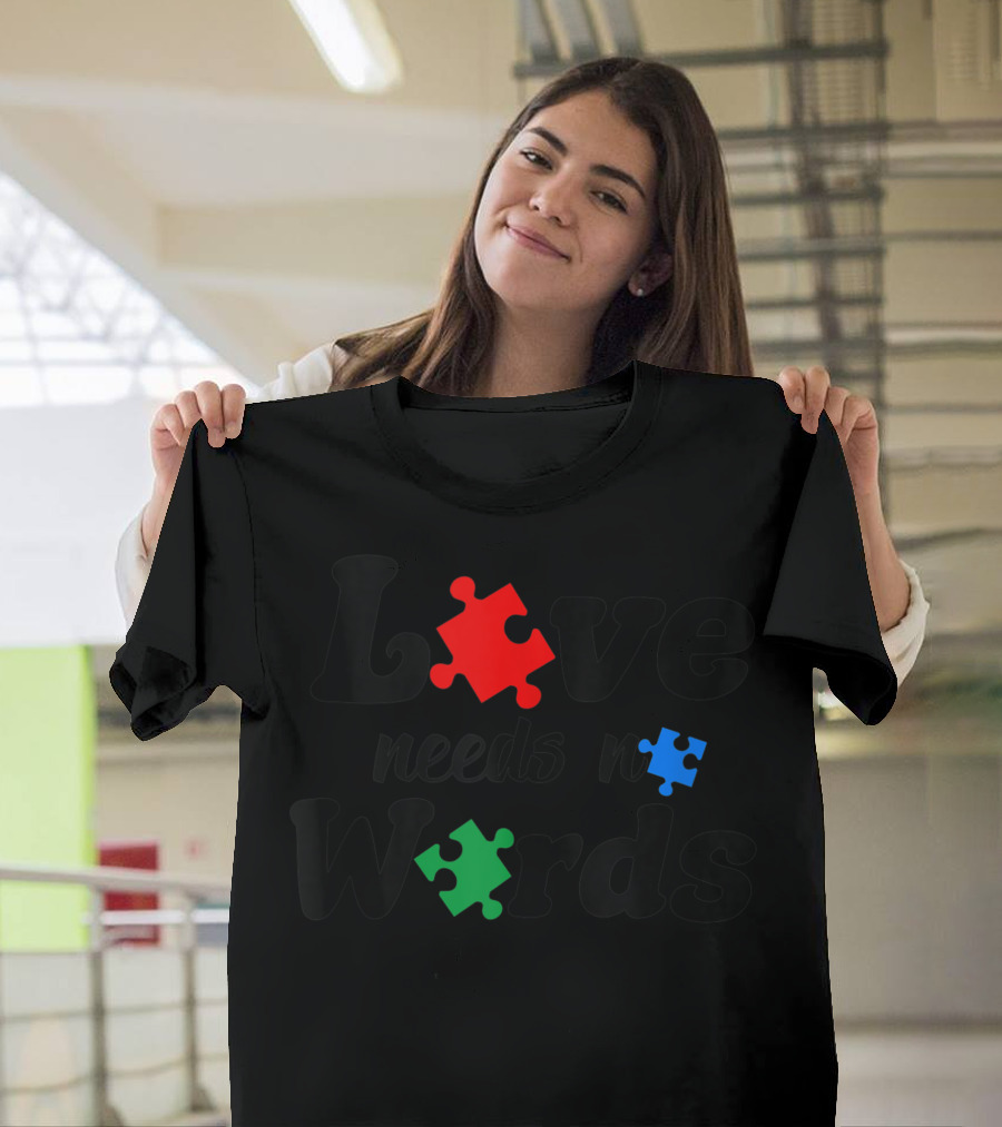 Love Needs No Words Autism Awareness Neurodiversity Puzzle Pieces T-Shirt