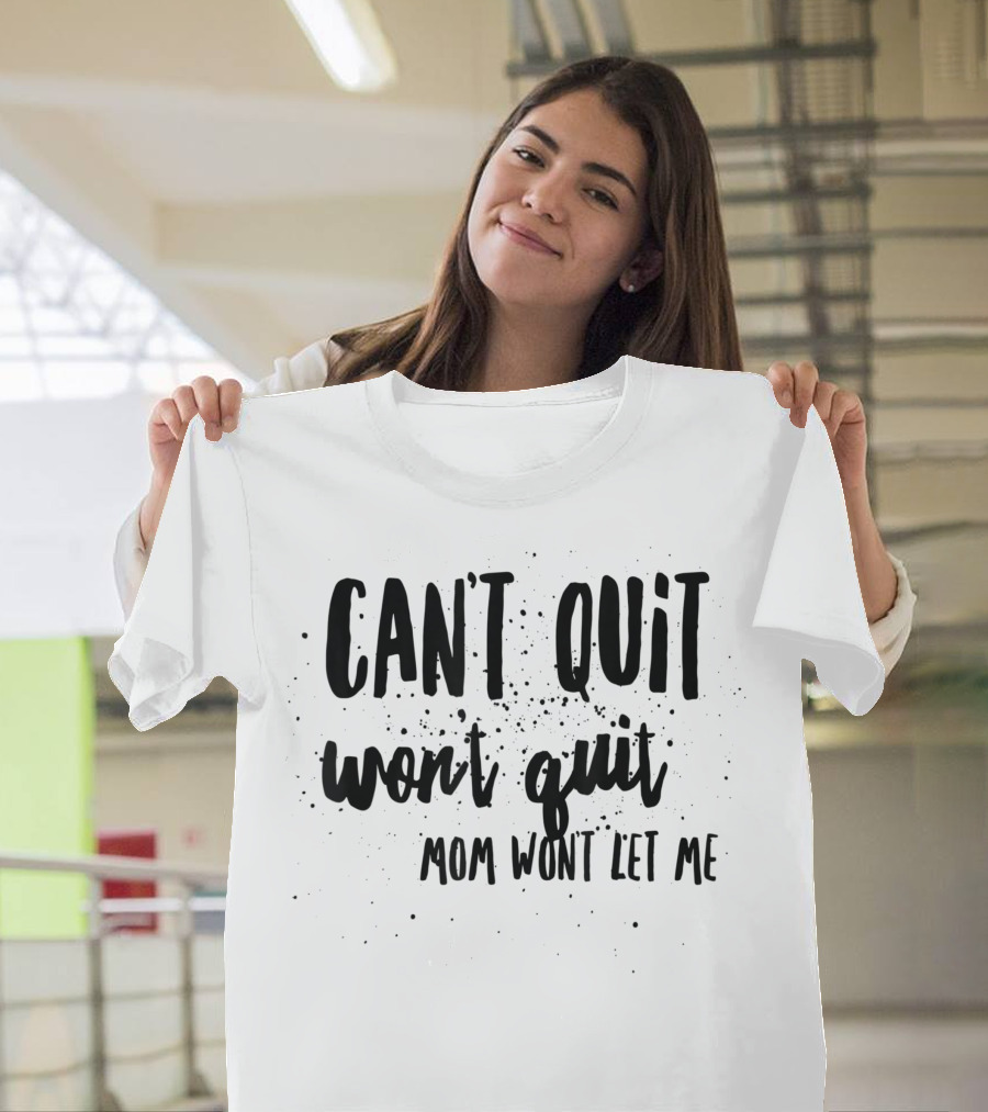 Can't Quit Won't Quit Autism Dyslexia ADHD Neurodiversity Mom Won't Let Me T-Shirt
