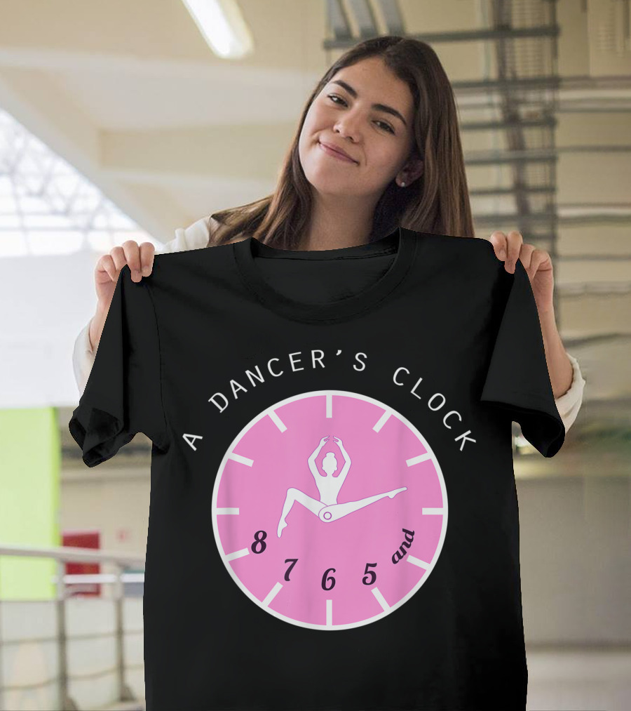 A Dancer's Clock 8 7 6 5 T-Shirt