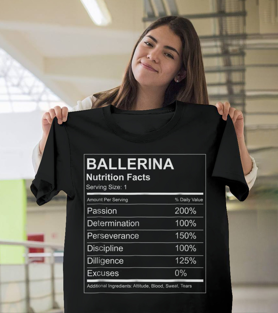 Ballerina Nutrition Facts Passion Determination Perseverance Discipline Diligence Ballet Dancers T-Shirt