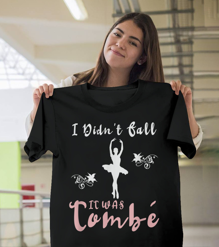 Ballerina Sayings I Didn't Fall It Was Tombé Ballet Dancer Jokes T-Shirt