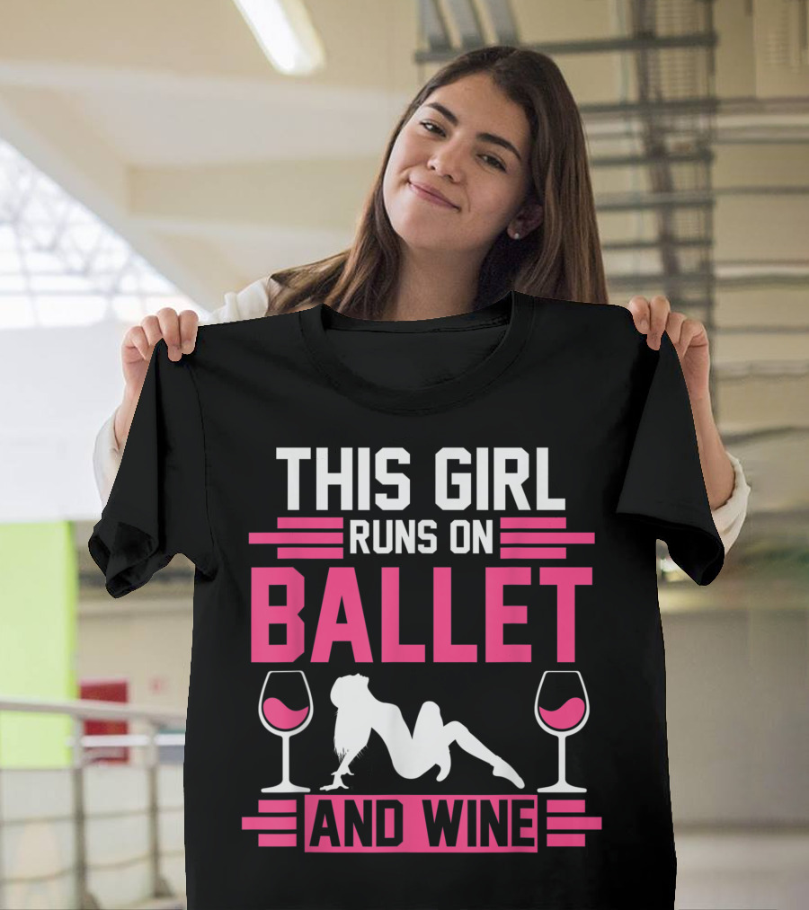 This Girl Runs on Ballet and Wine T-Shirt