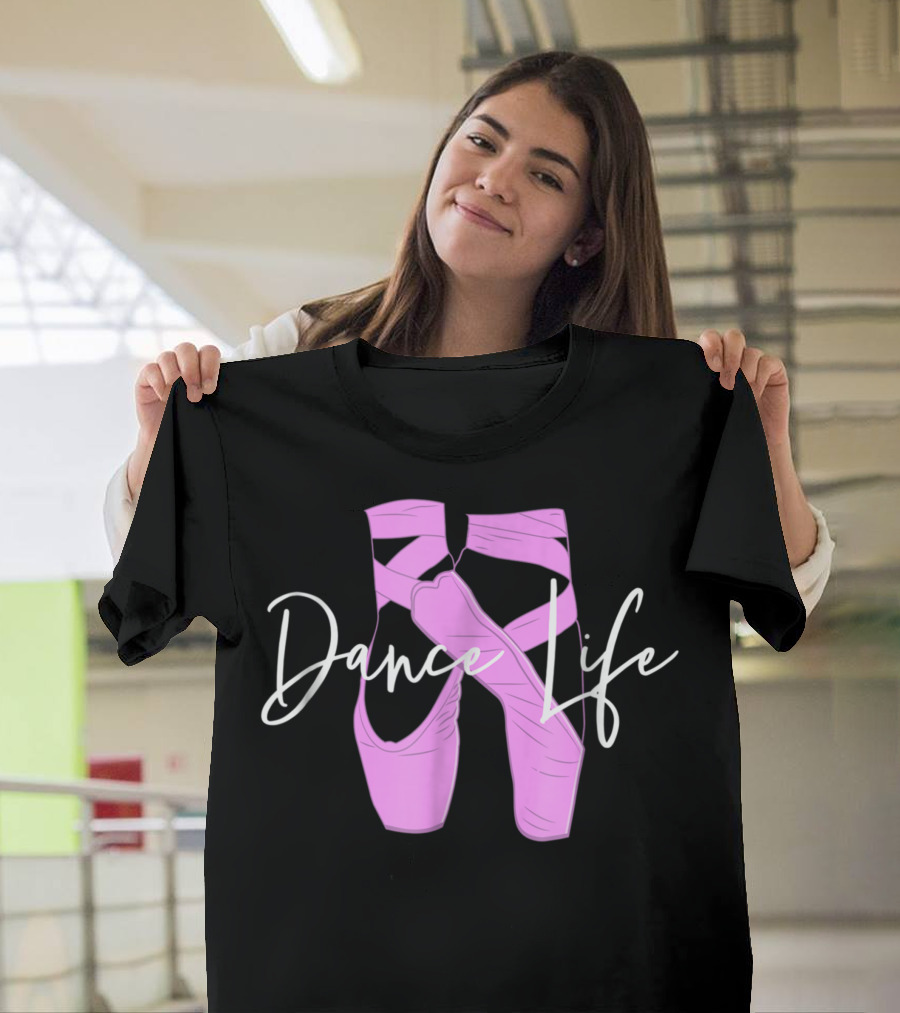 Dance Life Ballet Shoes Girls Dance T-Shirt