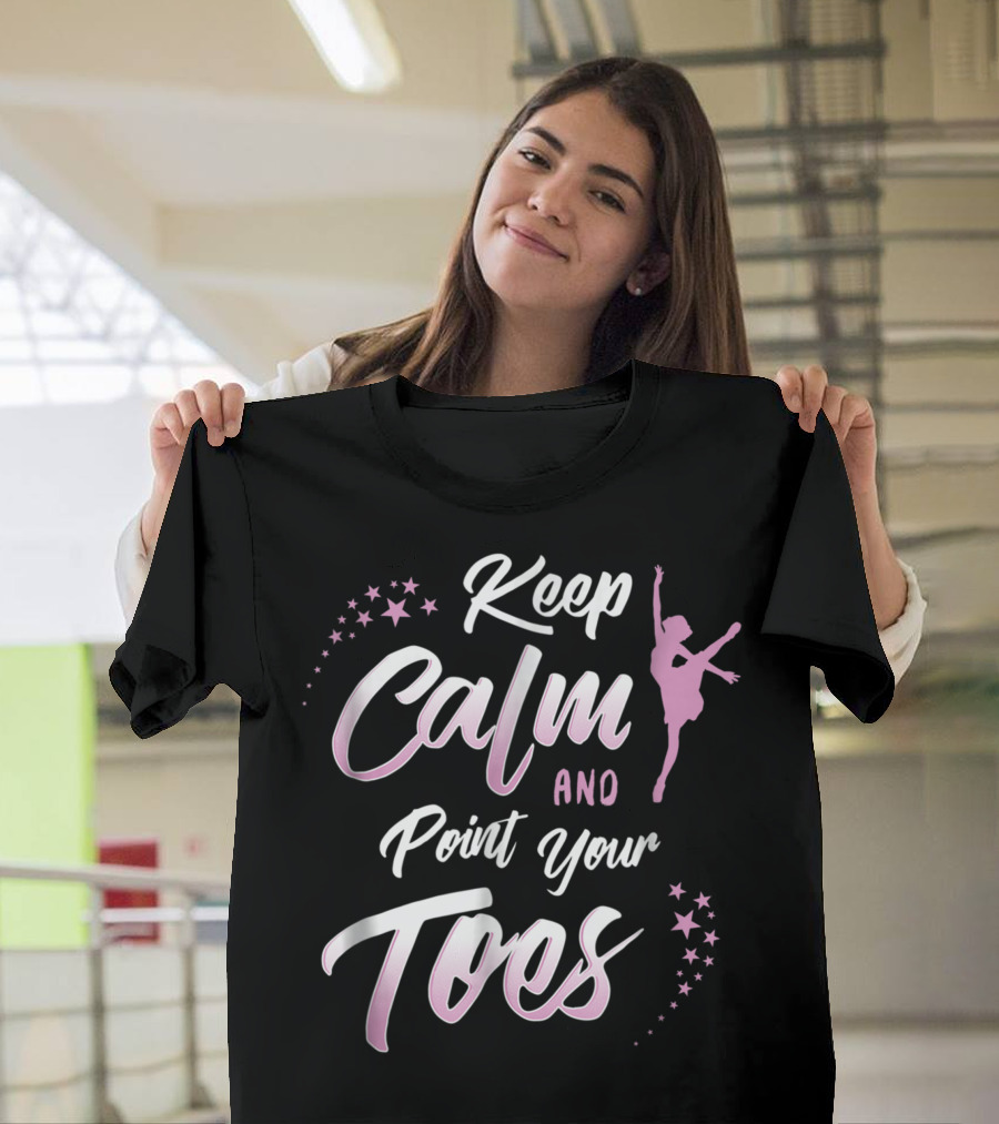 Keep Calm and Point Your Toes Ballet Inspiration with Stars and Dancer T-Shirt