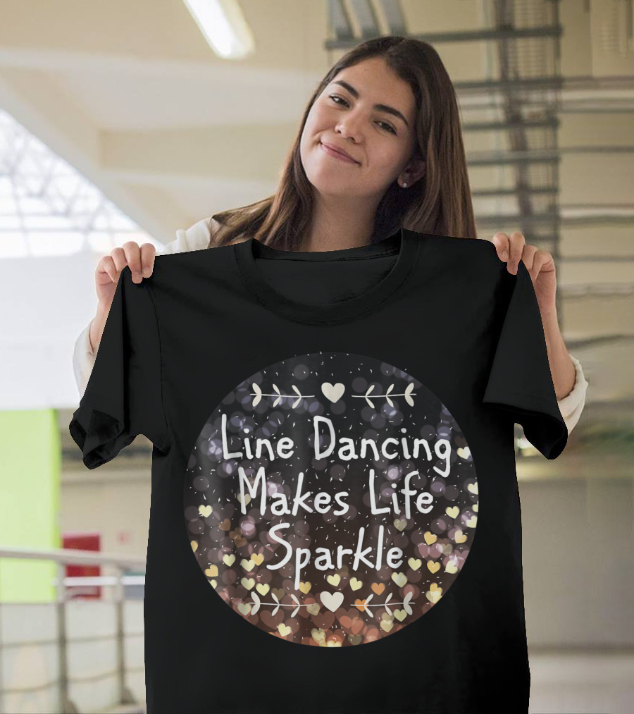 Line Dancing Makes Life Sparkle Hearts Adorable Perfect T-Shirt