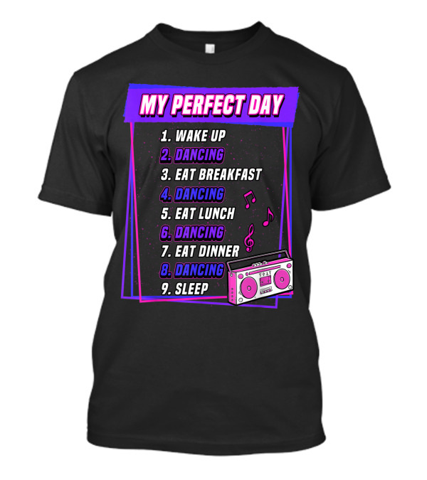 My Perfect Day Dancing Routine Wake Up Eat Sleep Music Notes Radio T-Shirt