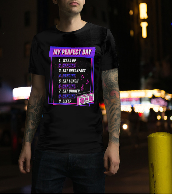 My Perfect Day Dancing Routine Wake Up Eat Sleep Music Notes Radio T-Shirt