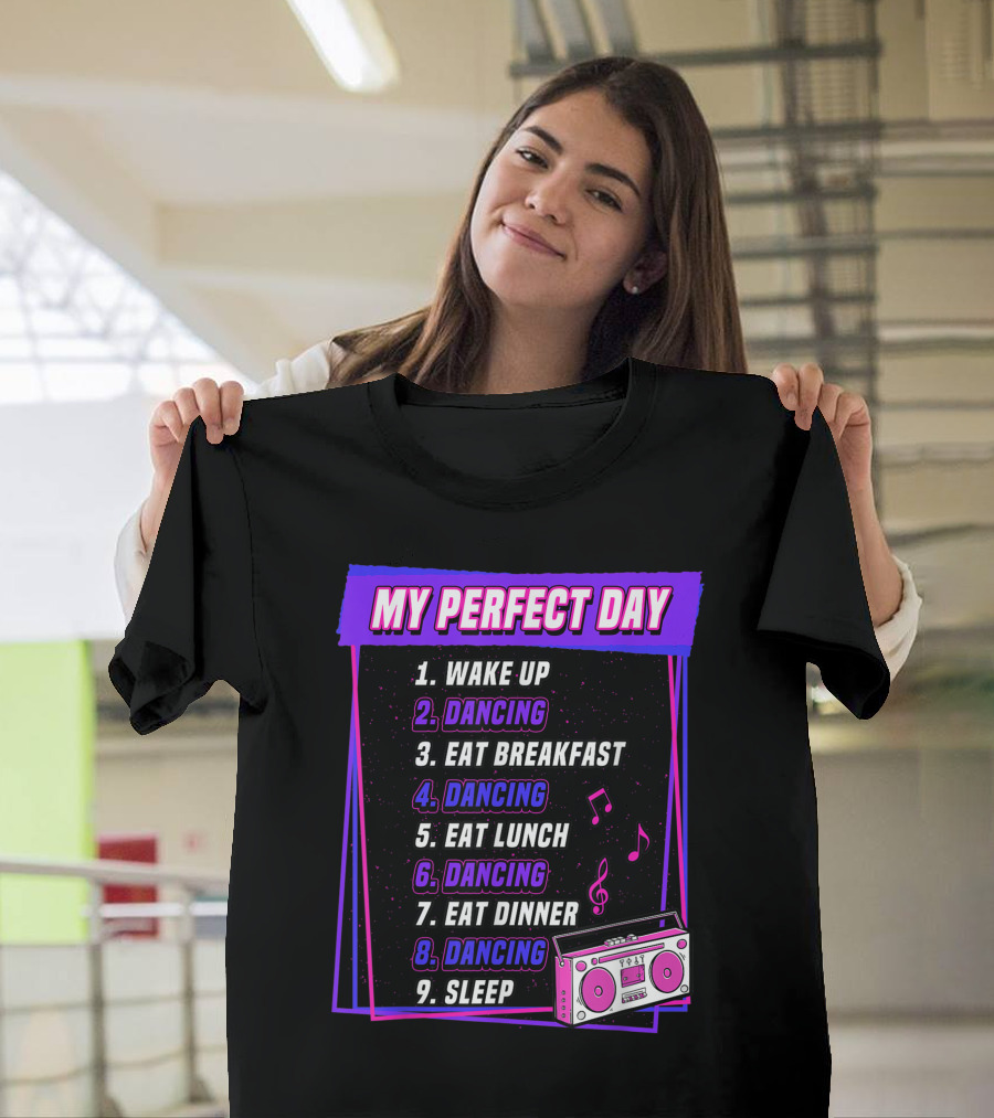 My Perfect Day Dancing Routine Wake Up Eat Sleep Music Notes Radio T-Shirt