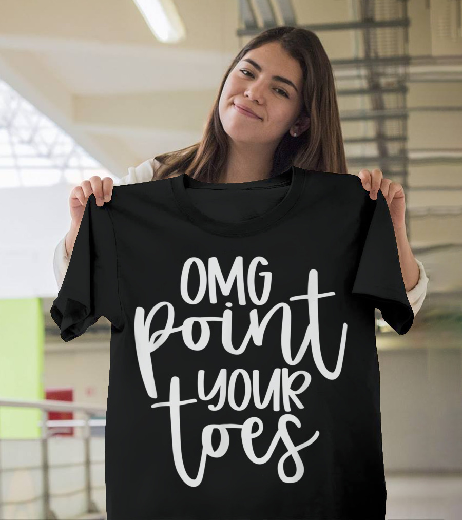 OMG Point Your Toes Dance Mama Cute for Her T-Shirt