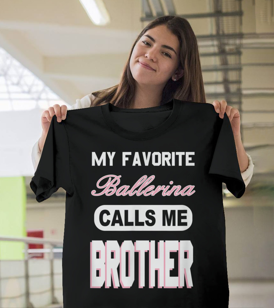 My Favorite Ballerina Calls Me Brother T-Shirt