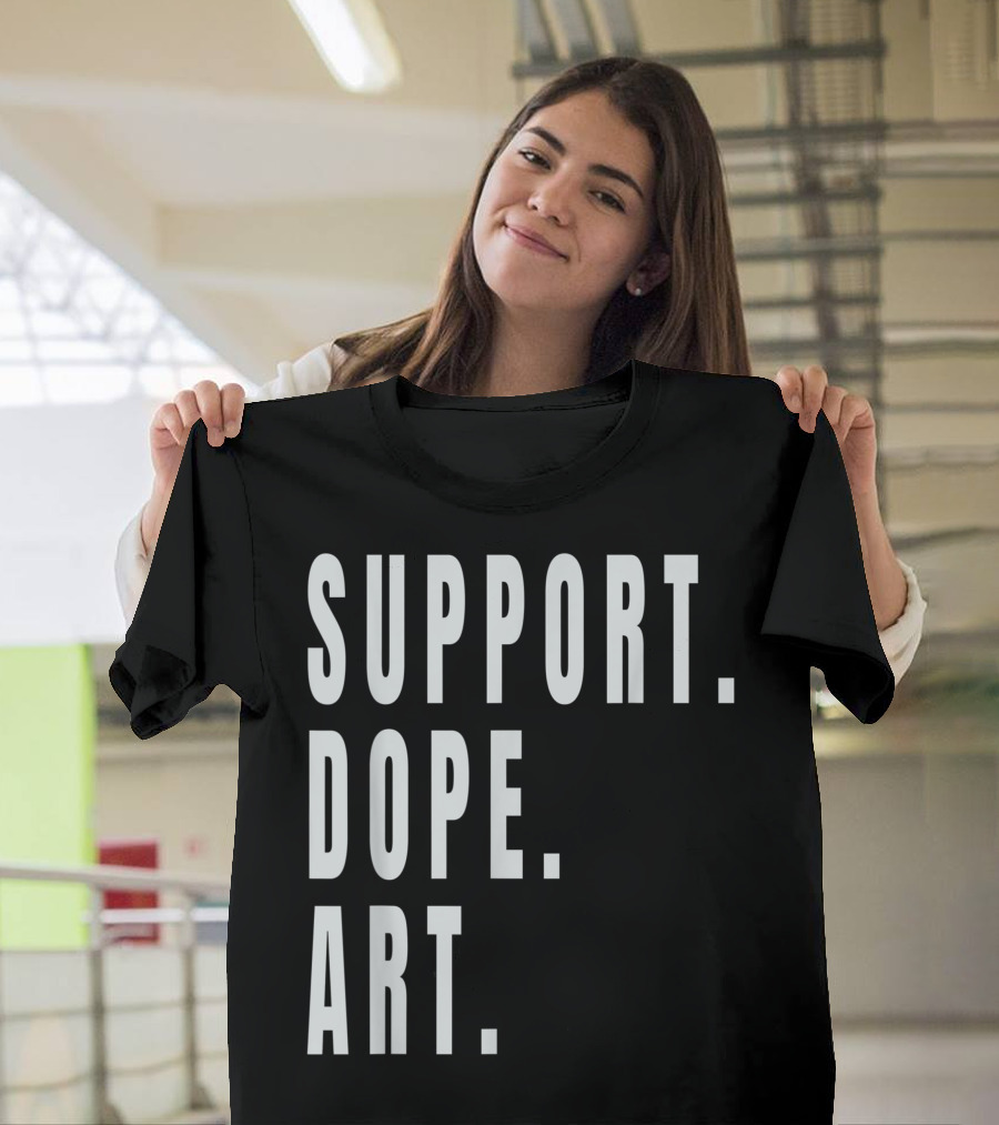 SUPPORT DOPE ART AND ARTISTS SUPPORT DOPE T-Shirt