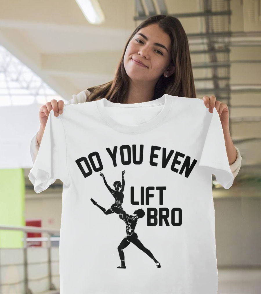 Do You Even Lift Bro Male Ballet Dancing T-Shirt
