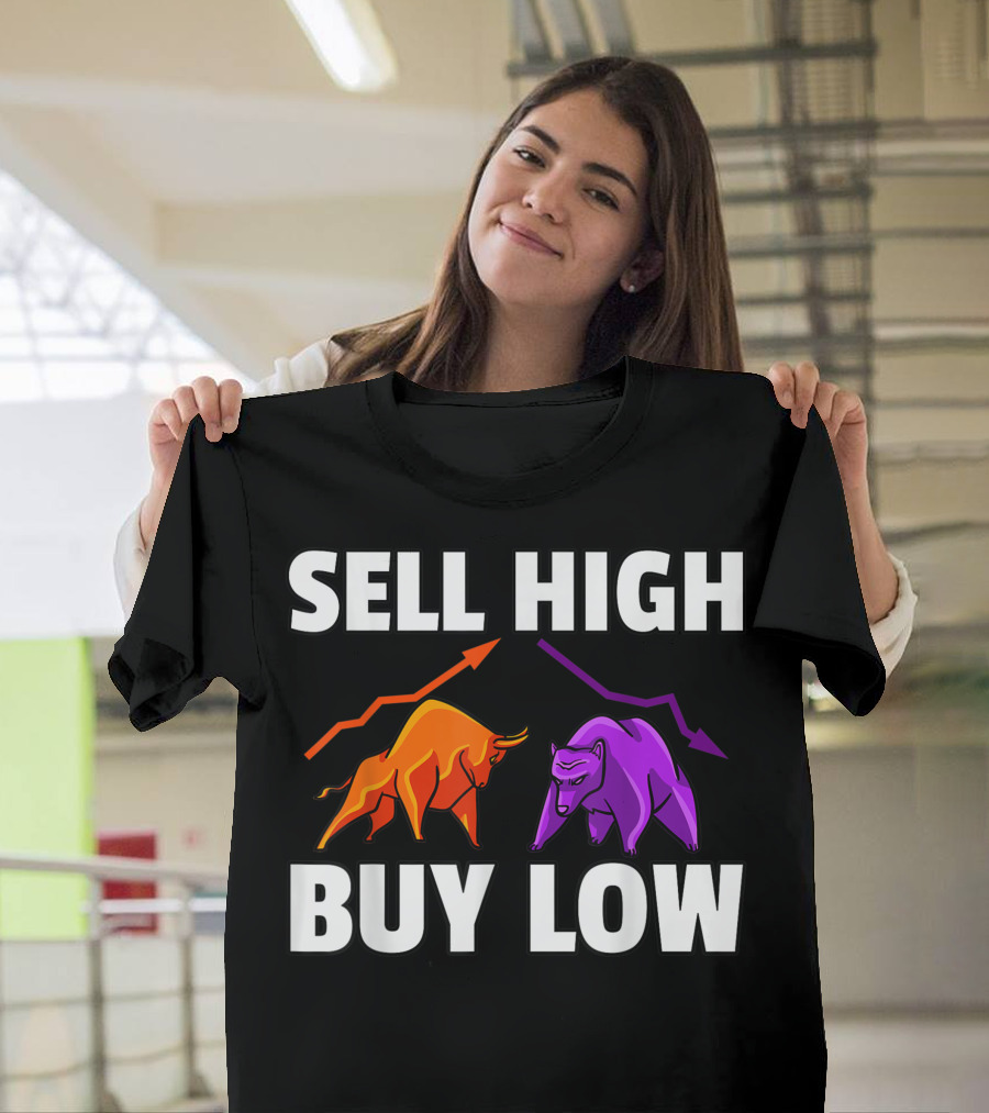 Sell High Buy Low Bull and Bear Forex Investment Daytrader Investor T-Shirt
