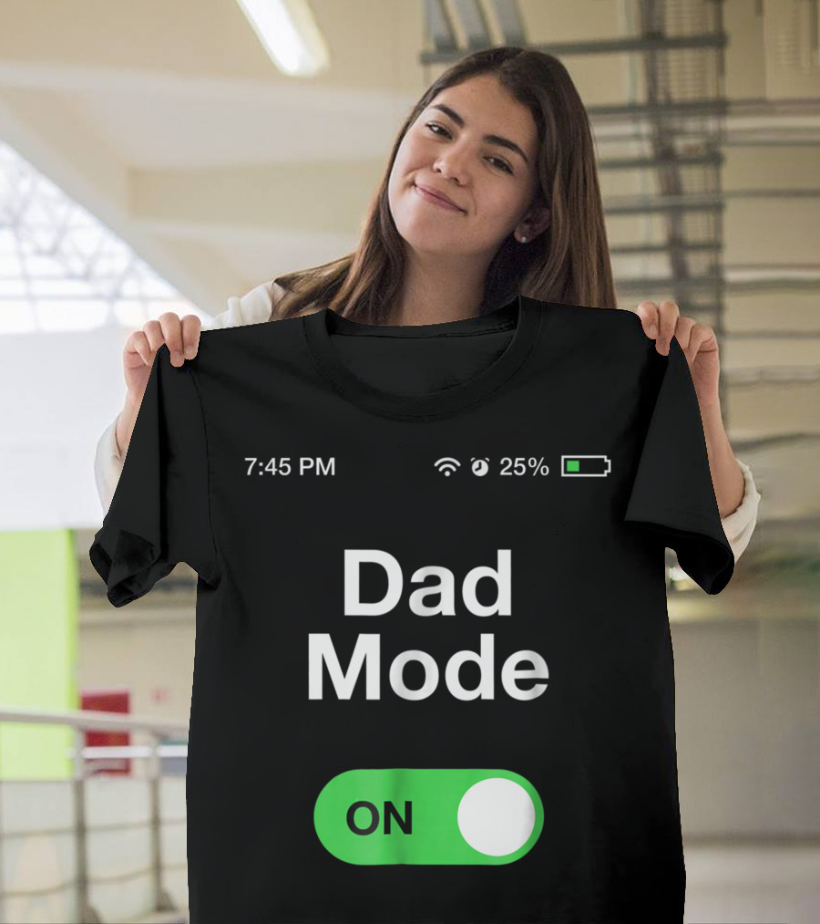 Dad Mode On Geek Dad Battery 25% 7:45 PM T-Shirt