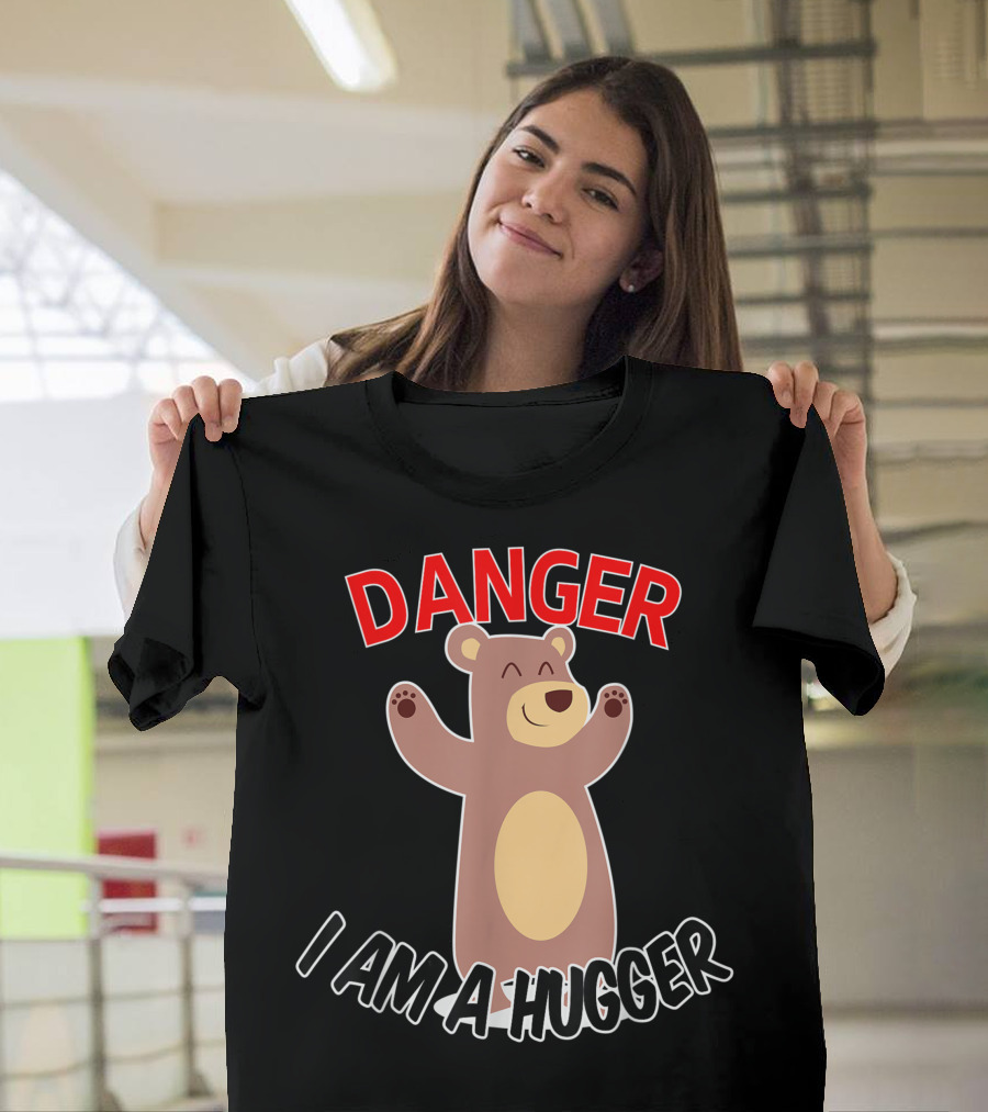 DANGER I AM A HUGGER Bear T-Shirt