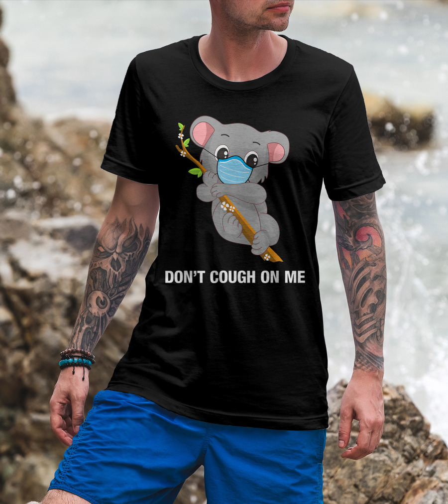 Don't Cough On Me Masked Koala Bear Holding Branch T-Shirt