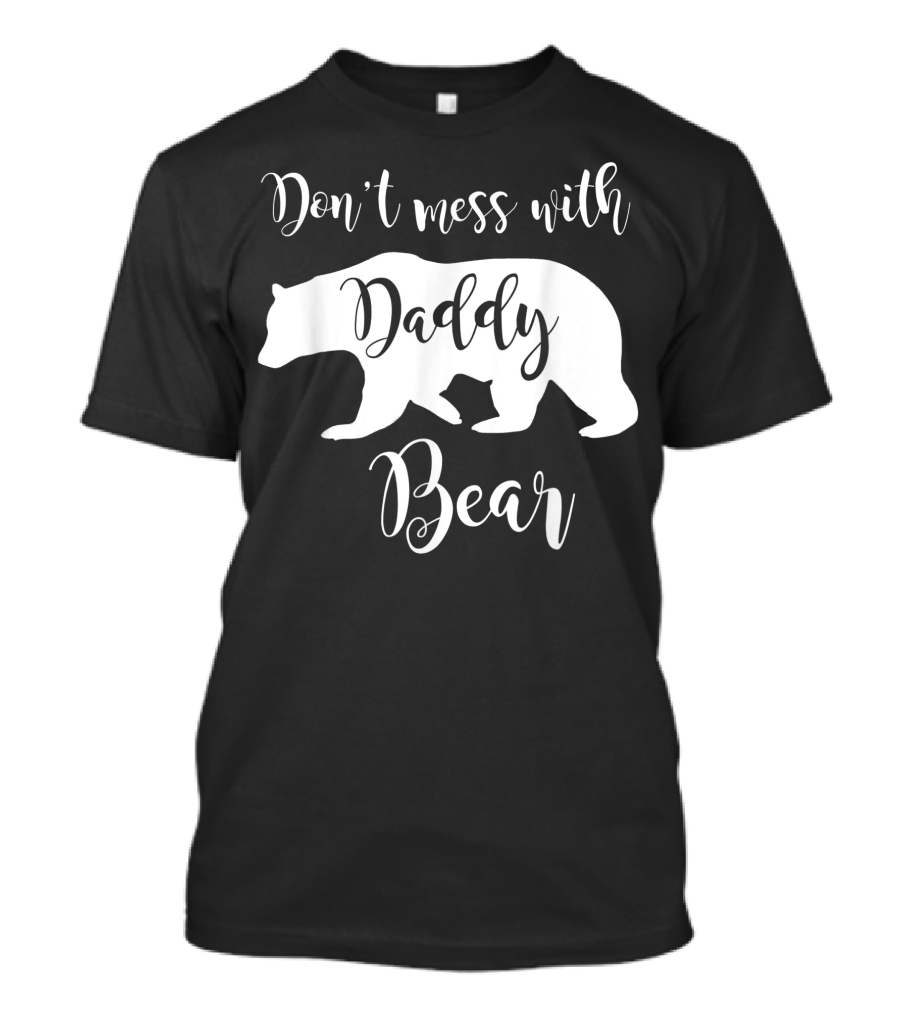 Don't Mess With Daddy Bear Dad Father Papa T-Shirt