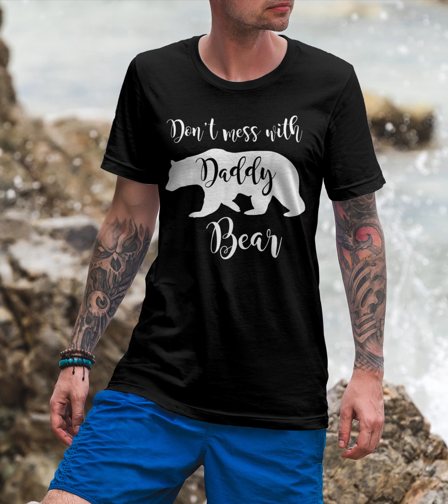 Don't Mess With Daddy Bear Dad Father Papa T-Shirt