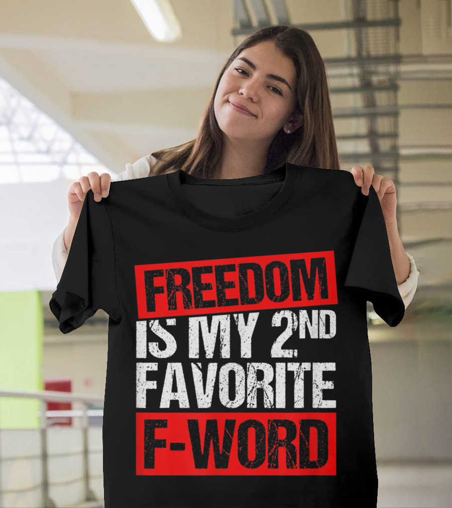 FREEDOM IS MY 2ND FAVORITE F-WORD T-Shirt