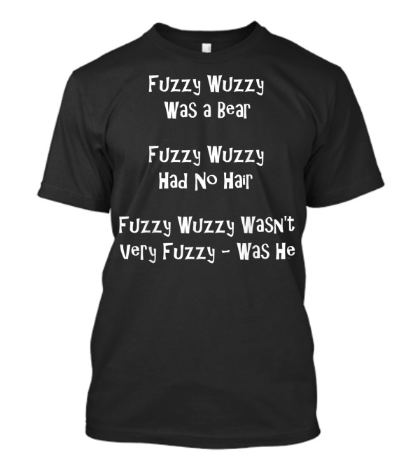 Fuzzy Wuzzy Was A Bear Had No Hair Tongue Twister Classic Phrase T-Shirt