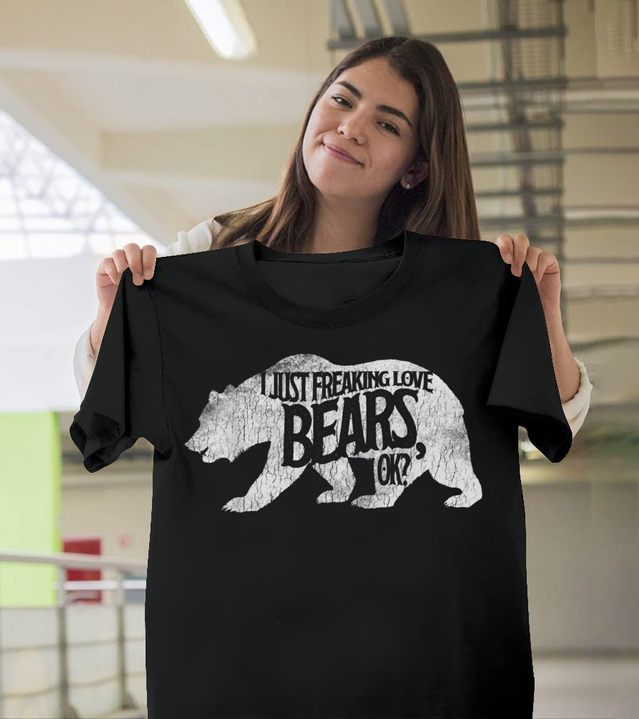 Just Freaking Love Bears OK Distressed Cute Bear T-Shirt