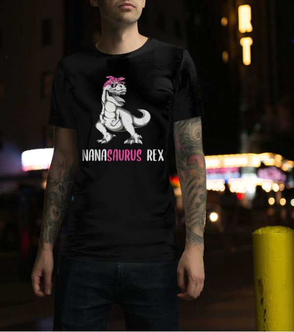 Nanasaurus Rex Mothers Day Grandma Nana Saurus Rex Nanasaurus T-Shirt