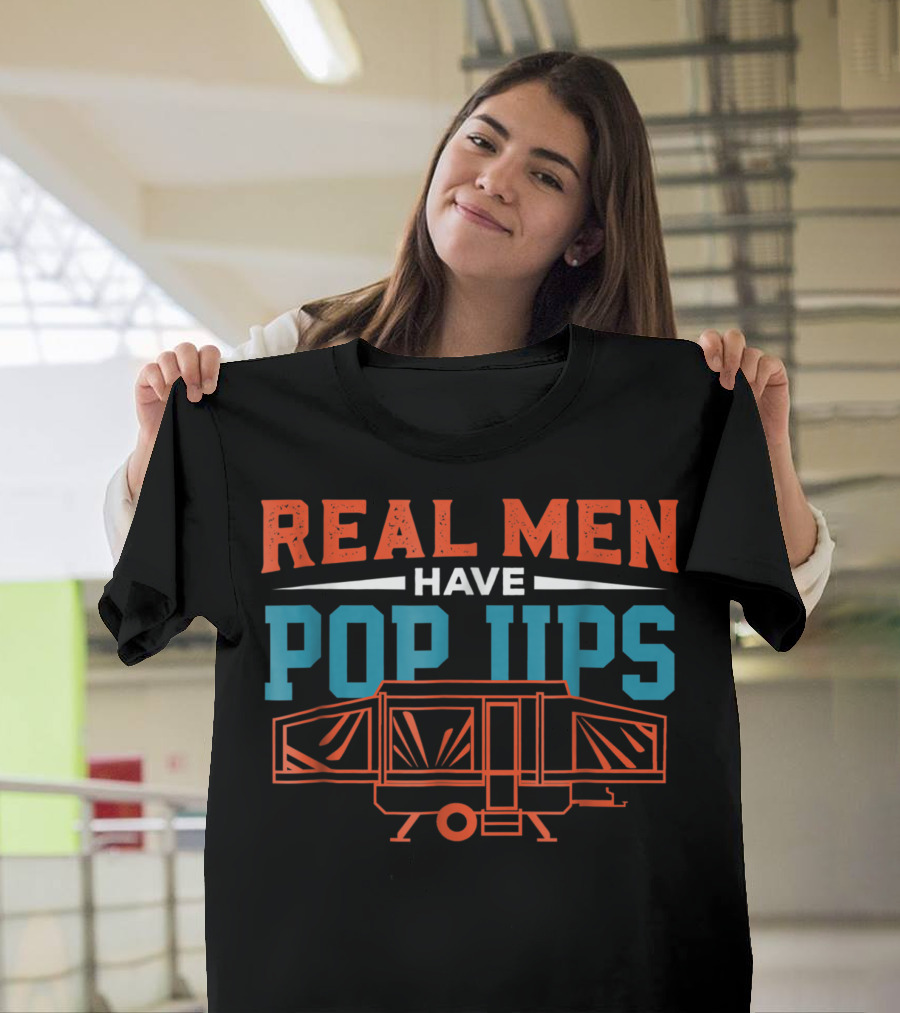 Real Men Have Pop Ups Tent Trailer Camper T-Shirt