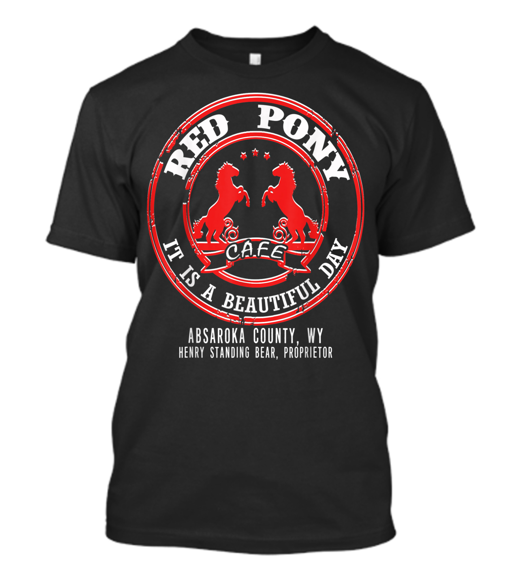 Red Pony Cafe It Is A Beautiful Day Absaroka County WY Henry Standing Bear Proprietor T-Shirt