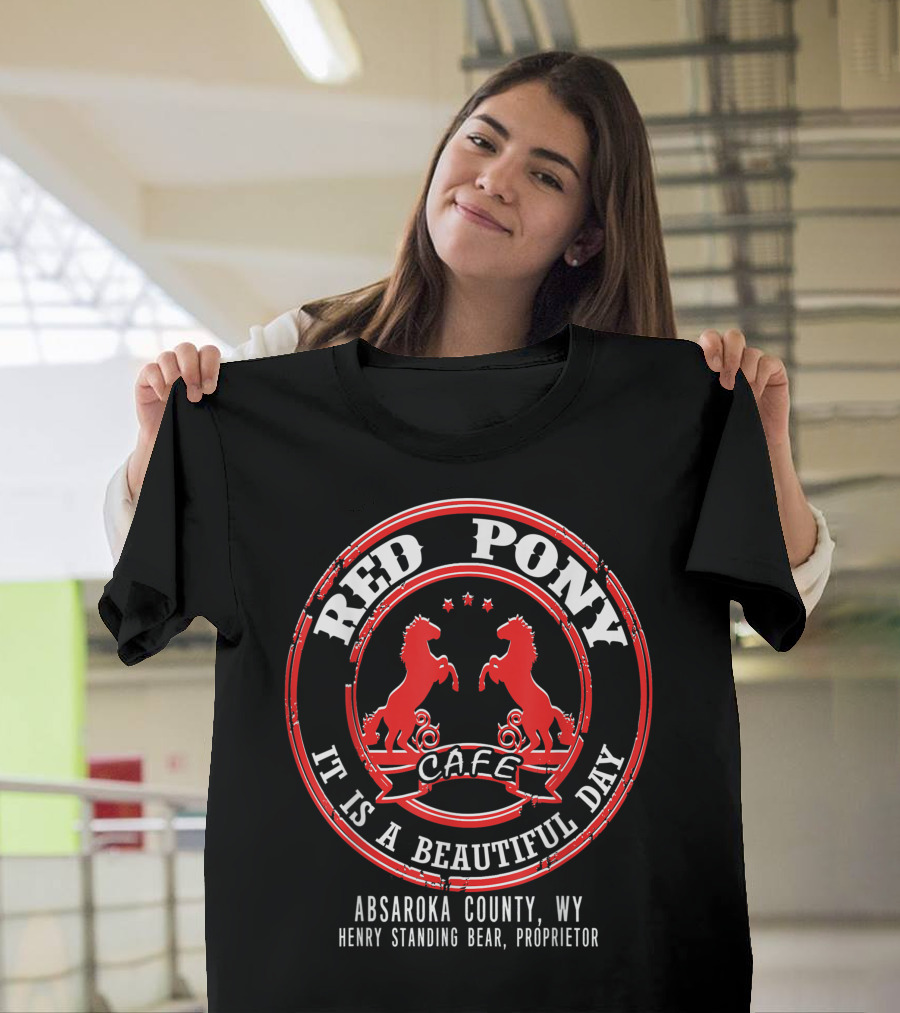 Red Pony Cafe It Is A Beautiful Day Absaroka County WY Henry Standing Bear Proprietor T-Shirt