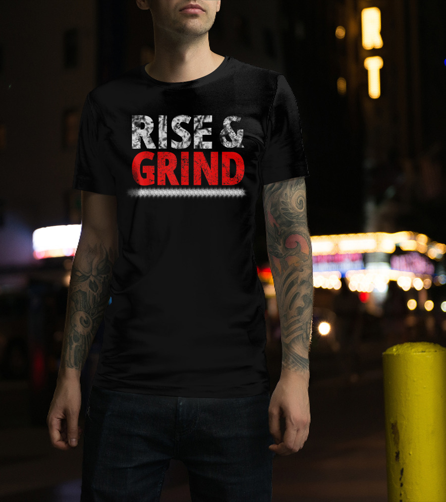 Rise And Grind Hustlers Motivational T-Shirt