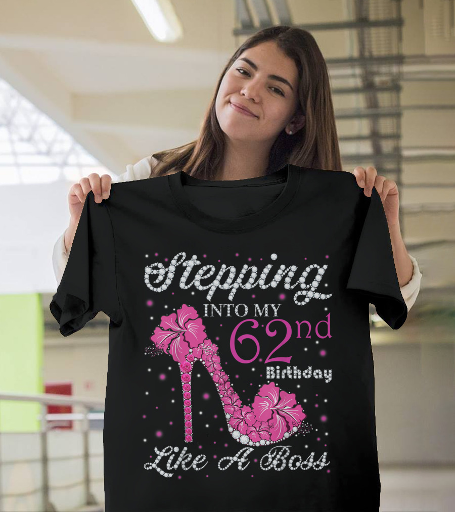 Stepping Into My 62nd Birthday Like A Boss Sparkling Pink High Heel with Flowers T-Shirt