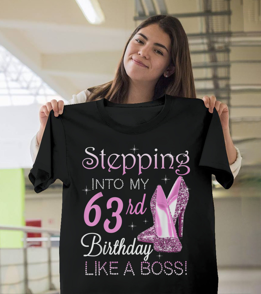 Stepping Into My 63rd Birthday Like A Boss with Pink Glitter Heels T-Shirt