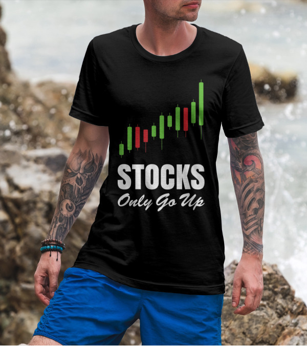 Stocks Only Go Up Market Day Trading Options Forex Bull Buy Chart T-Shirt