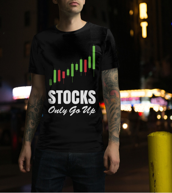 Stocks Only Go Up Market Day Trading Options Forex Bull Buy Chart T-Shirt