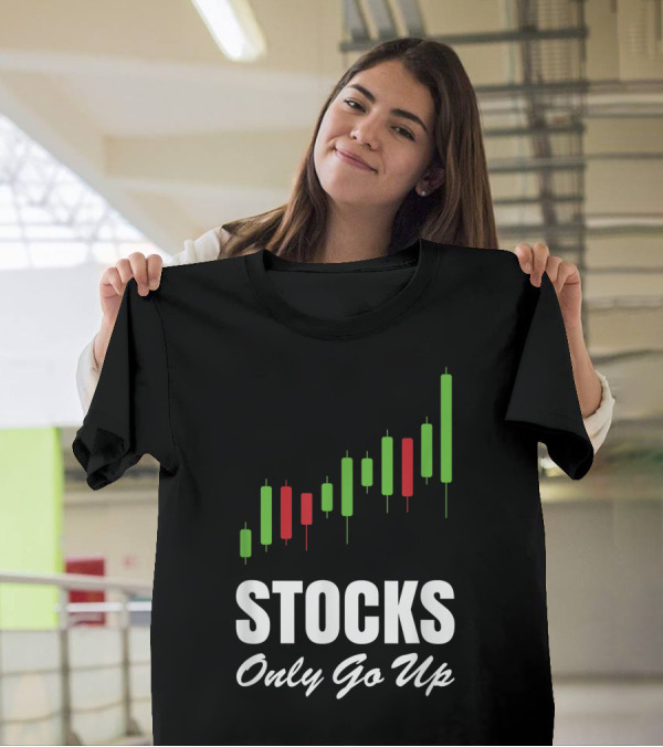 Stocks Only Go Up Market Day Trading Options Forex Bull Buy Chart T-Shirt