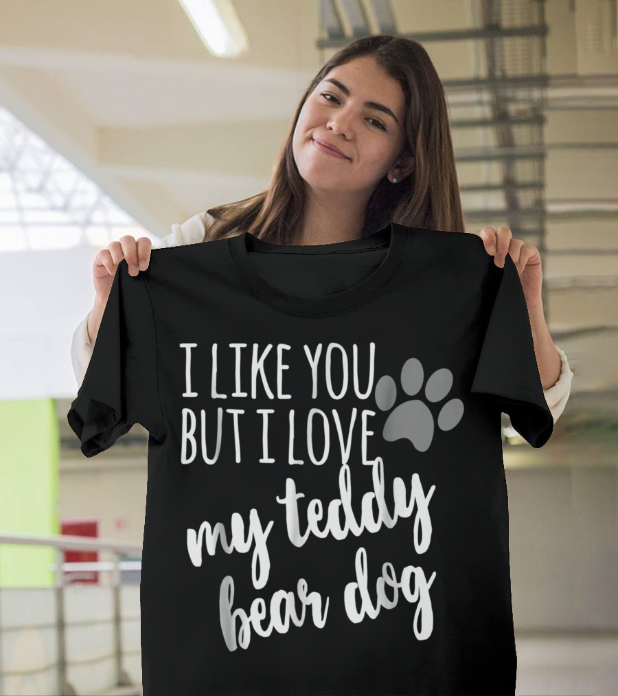 I Like You But I Love My Teddy Bear Dog Paw Prints T-Shirt