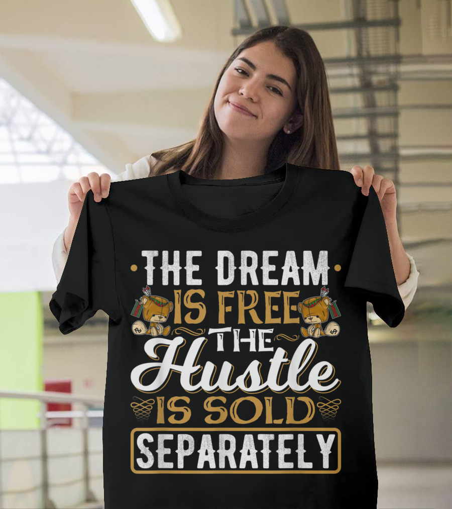 The Dream Is Free The Hustle Is Sold Separately Teddy Bear Rap T-Shirt