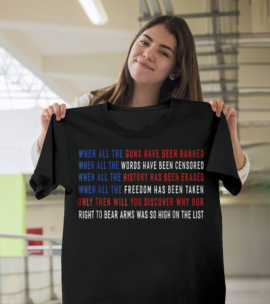 When All The Guns Have Been Banned Words Censored History Erased Freedom Taken Right To Bear Arms T-Shirt