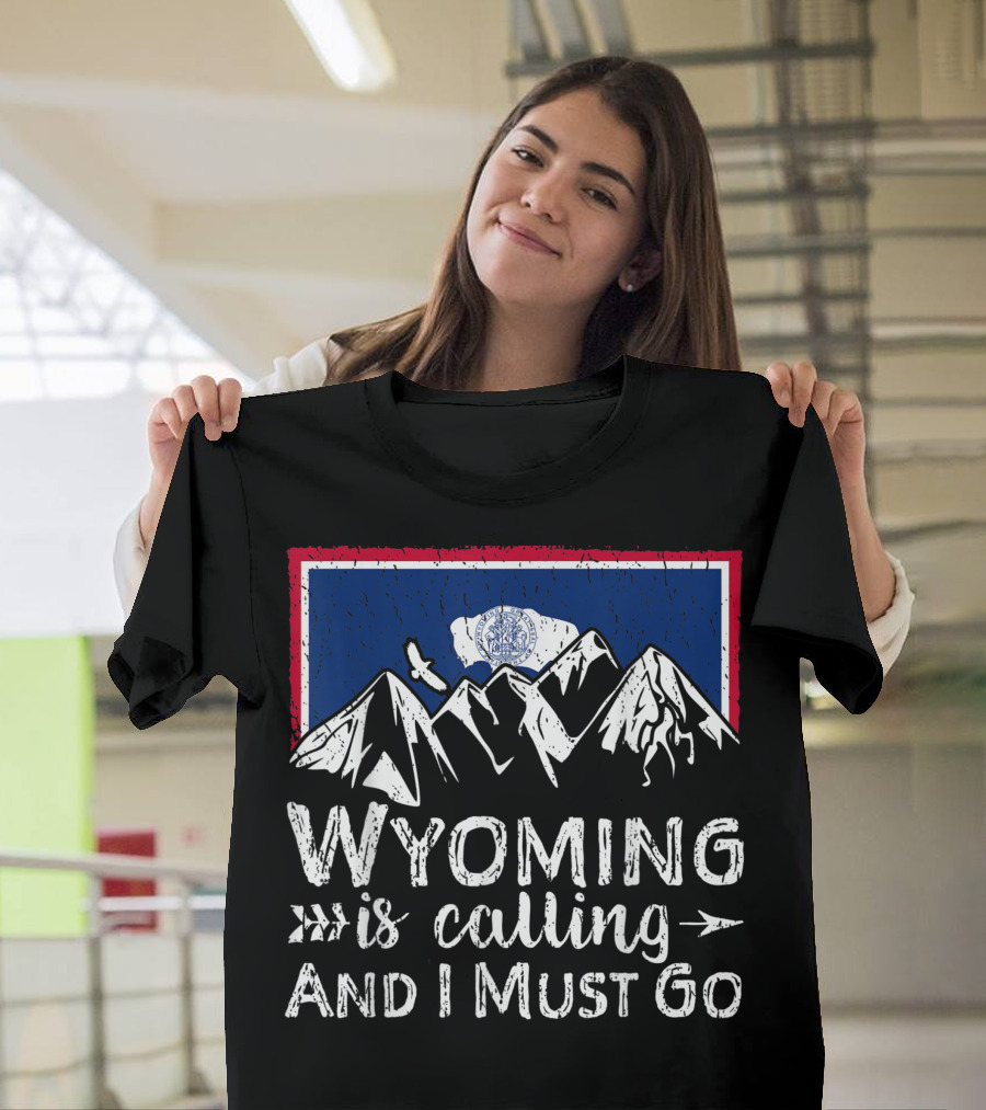Wyoming Is Calling And I Must Go Mountain Flag T-Shirt