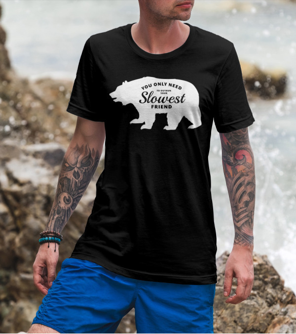 You Only Need To Outrun Your Slowest Friend Bear T-Shirt