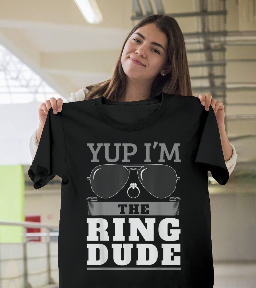 Yup I'm The Ring Dude Sunglasses and Wedding Ring T-Shirt