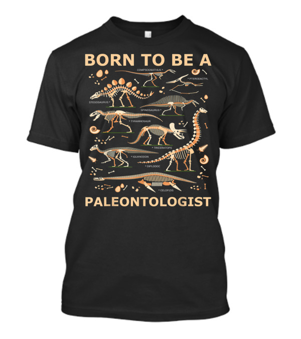 Born To Be A Paleontologist Compsognathus Pterodactyl Stegosaurus Spinosaurus Tyrannosaur Triceratops Iguanodon Diplodoc Celofizis Dinosaurs T-Shirt